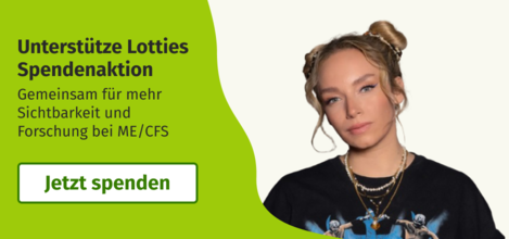 Unterstütze Lotties Spendenaktion. Gemeinsam für mehr Sichtbarkeit und Forschung bei ME/CFS. Jetzt spenden