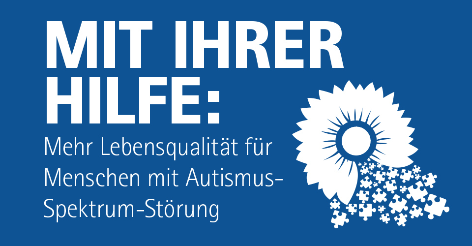 MIT IHRER HILFE: Mehr Lebensqualität für Menschen mit Autismus