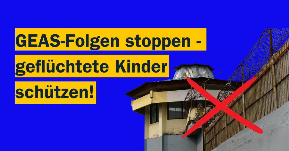 GEAS-Folgen stoppen: geflüchtete Kinder schützen