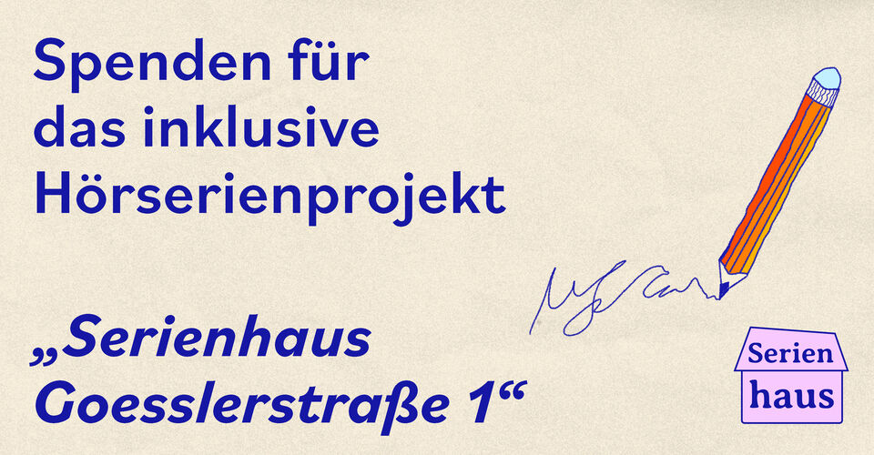 Donations for the inclusive audio series project "Serienhaus Goesslerstraße 1"